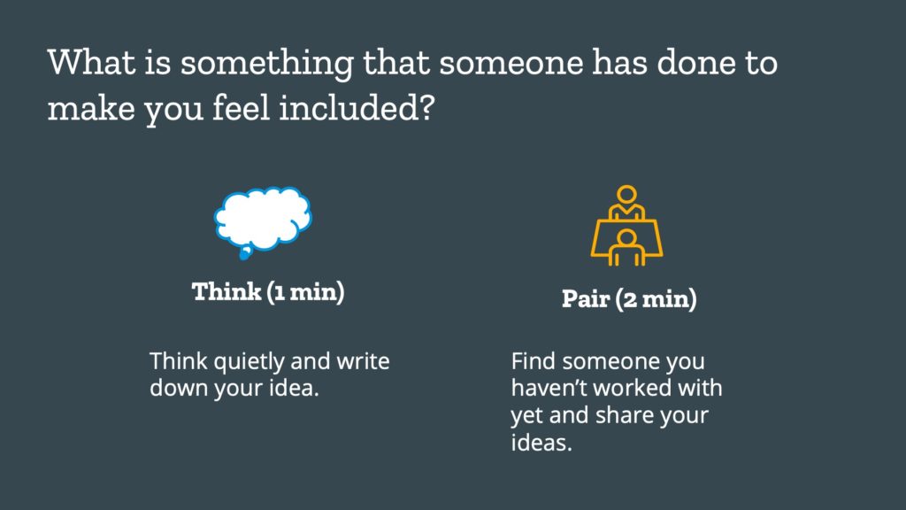 Think (1 min) Think quietly and write down your idea. Pair (2 min) Find someone you haven't worked with yet and share your ideas. 